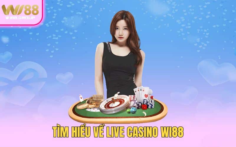 tim-hieu-ve-live-casino-Wi88